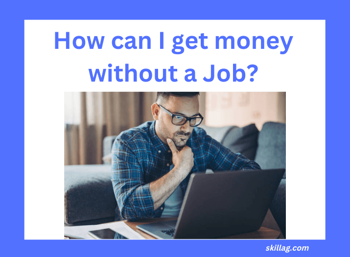 How can I get money without a Job