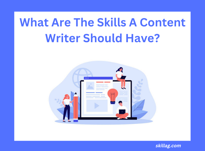 What Are The Skills A Content Writer Should Have?