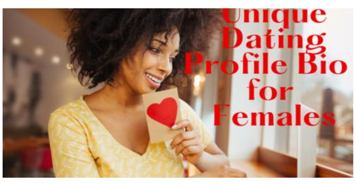 15 Unique Dating Profile Bio Examples for Females