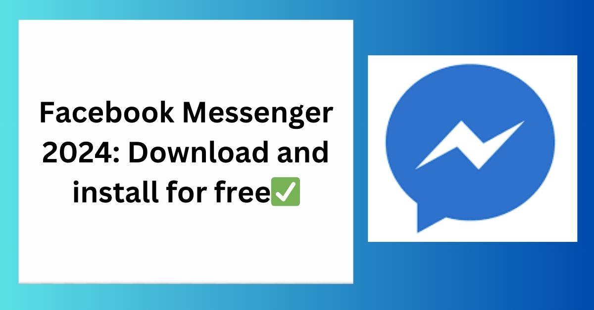 Latest Version of Facebook Messenger 2024: Download and install for free✅