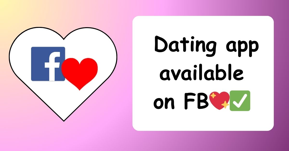 Facebook dating app for online dating: Dating app available on FB💖✅