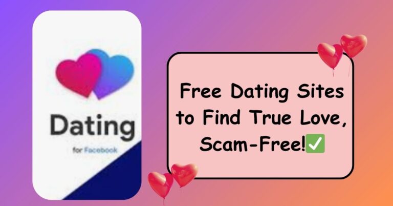 Dating App On FB: Free Dating Sites to Find True Love, Scam-Free!✅