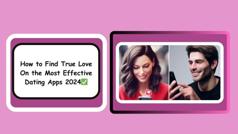 How to Find True Love On the Most Effective Dating Apps 2024✅