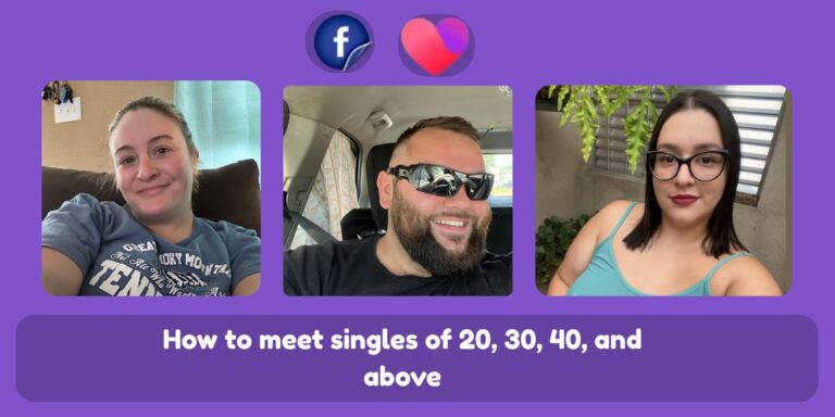 How to meet singles of 20, 30, 40, and above on Facebook Dating