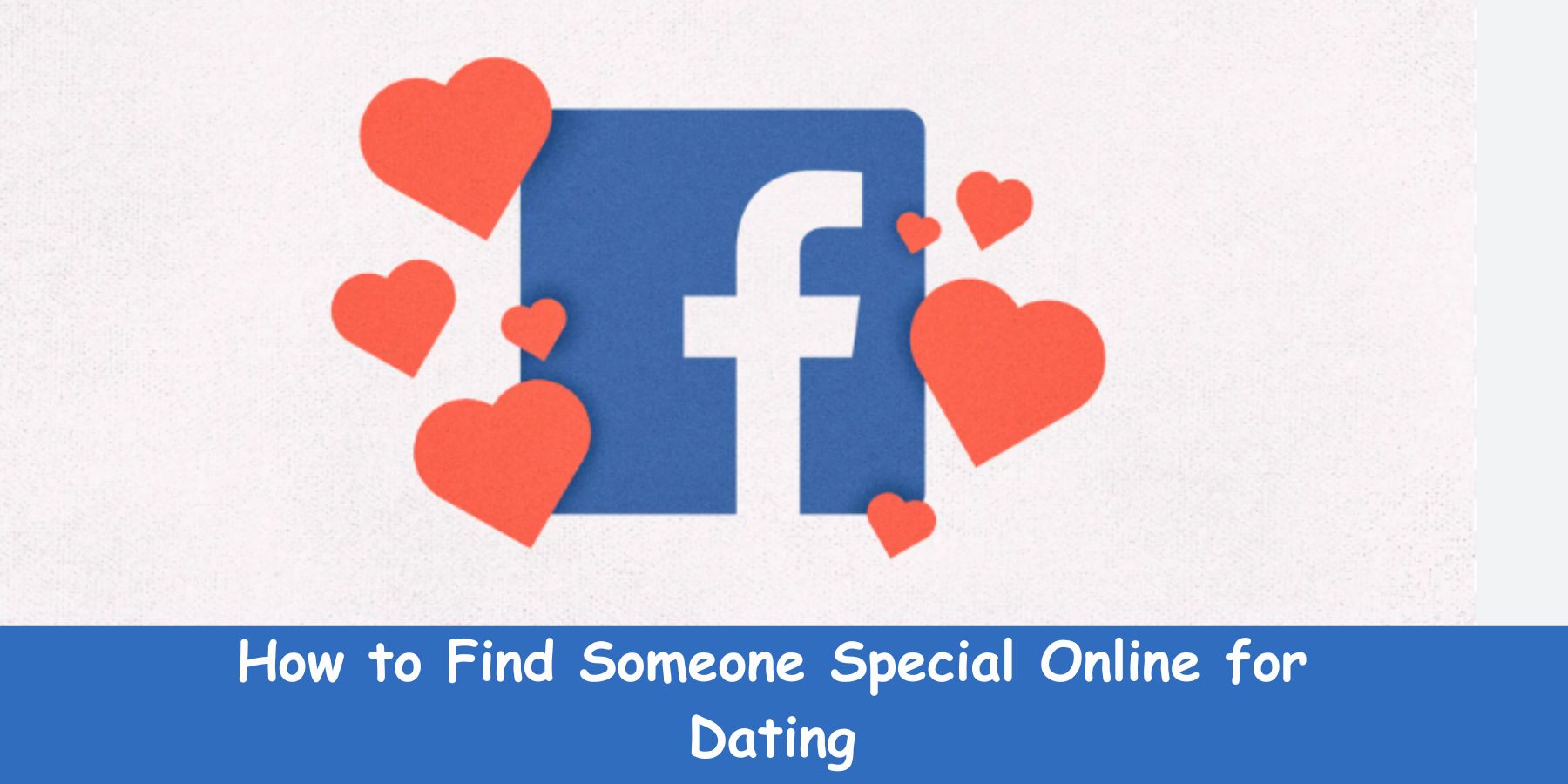 How to Find Someone Special Online for Dating