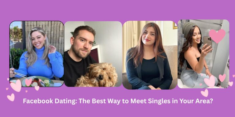 Facebook Dating: The Best Way to Meet Singles in Your Area