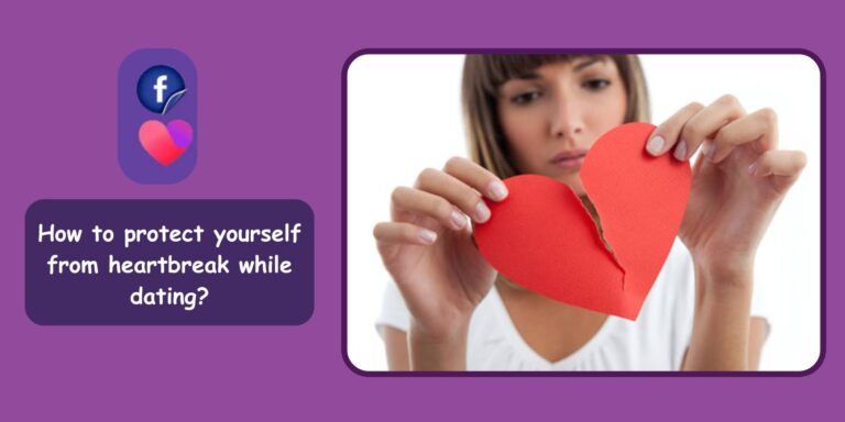 How to protect yourself from heartbreak while dating?