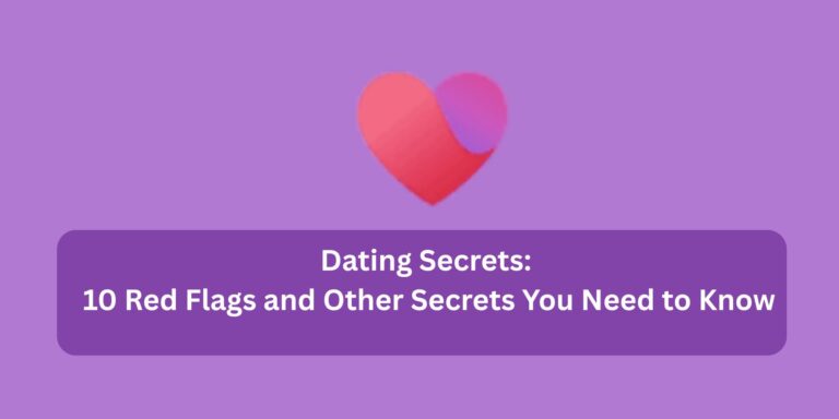 Dating Secrets: 10 Red Flags and Other Secrets You Need to Know
