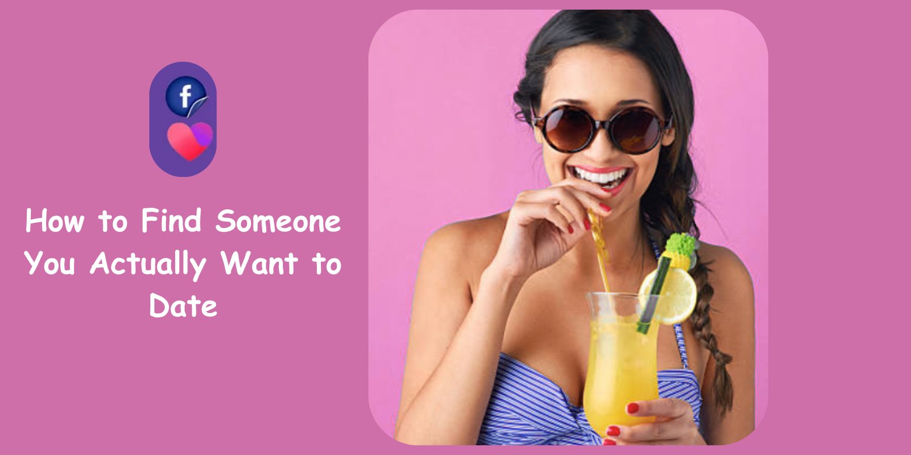 How to Find Someone You Actually Want to Date