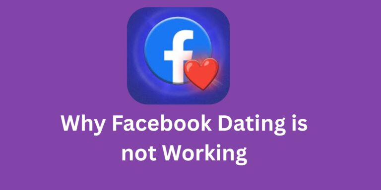 Reasons Why the Facebook Dating App is not Working on Your Phone Again