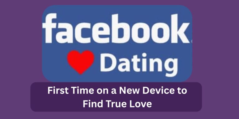 How to Use Facebook Dating for the First Time on a New Device to Find True Love
