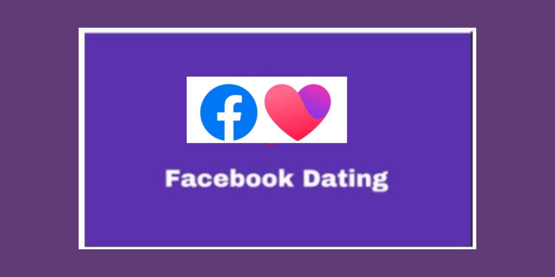 Log in to the Dating App: How to Use Facebook Dating App on All Devices to Find Your Perfect Match