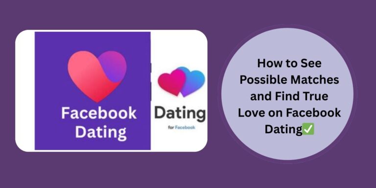 How to See Possible Matches and Find True Love on Facebook Dating✅